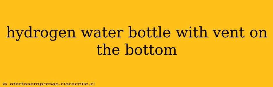 hydrogen water bottle with vent on the bottom