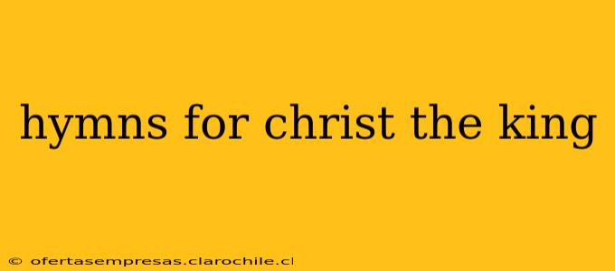 hymns for christ the king