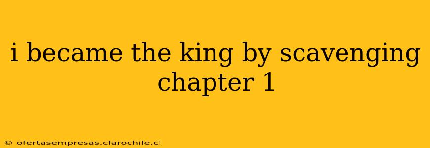 i became the king by scavenging chapter 1