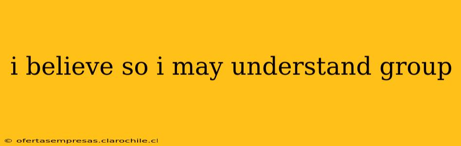 i believe so i may understand group