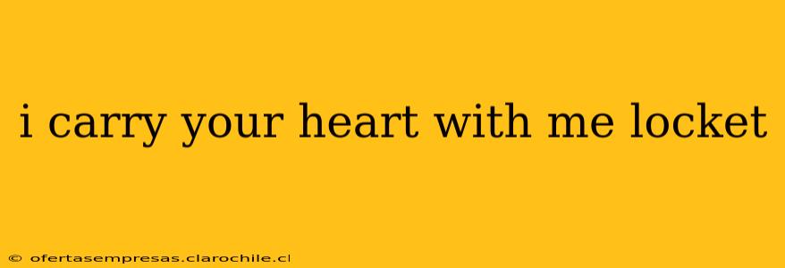 i carry your heart with me locket