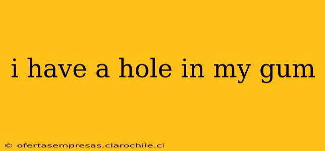 i have a hole in my gum