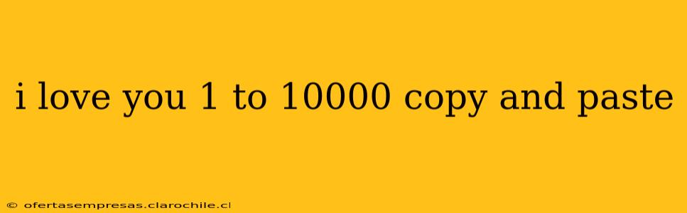 i love you 1 to 10000 copy and paste
