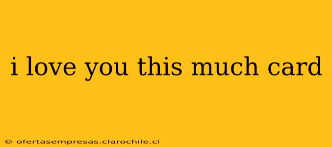i love you this much card