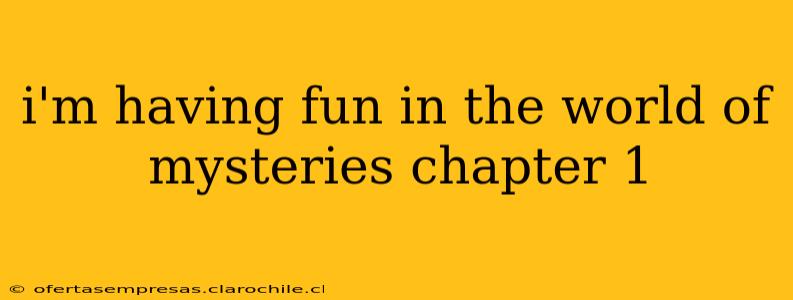 i'm having fun in the world of mysteries chapter 1