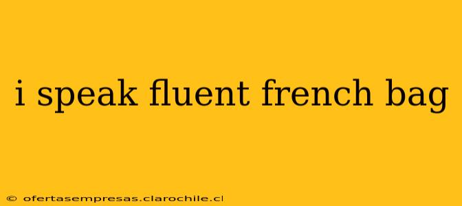 i speak fluent french bag