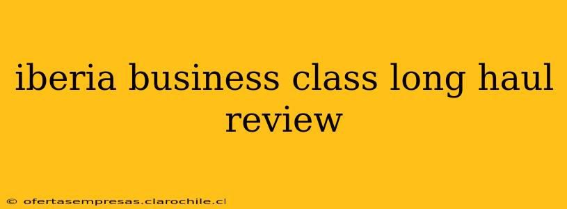 iberia business class long haul review