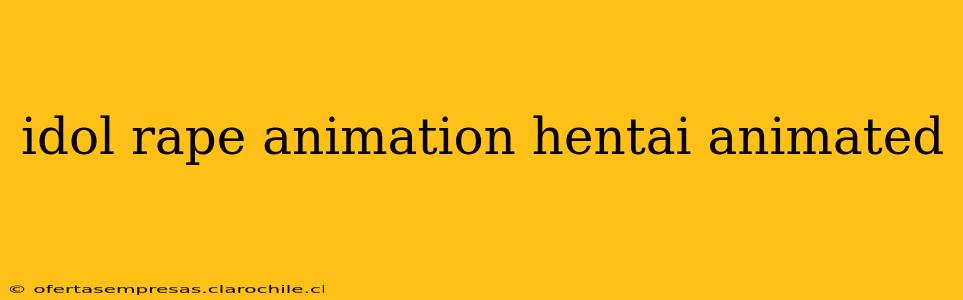 idol rape animation hentai animated