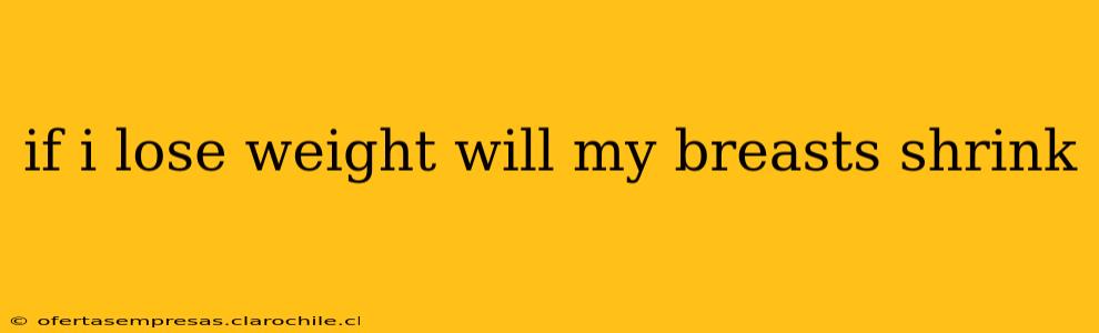 if i lose weight will my breasts shrink