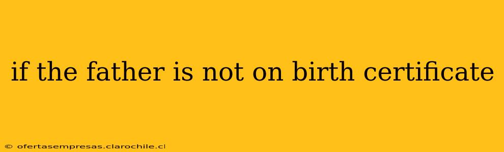 if the father is not on birth certificate