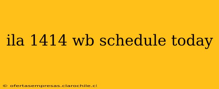 ila 1414 wb schedule today