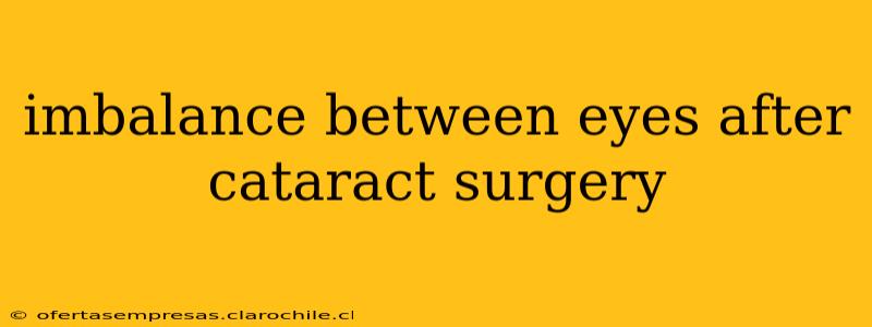 imbalance between eyes after cataract surgery