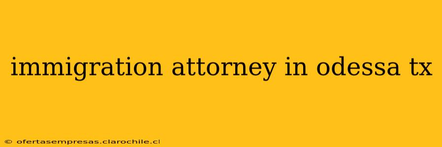 immigration attorney in odessa tx