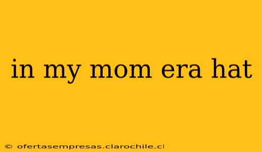in my mom era hat