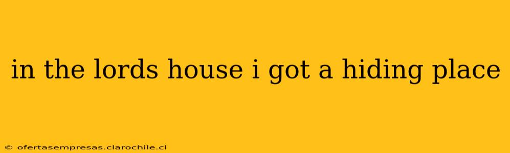 in the lords house i got a hiding place