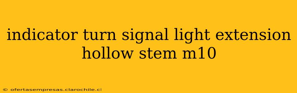 indicator turn signal light extension hollow stem m10