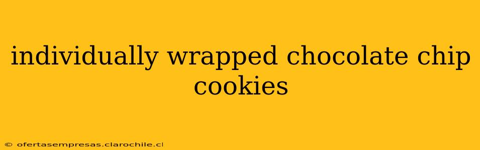 individually wrapped chocolate chip cookies