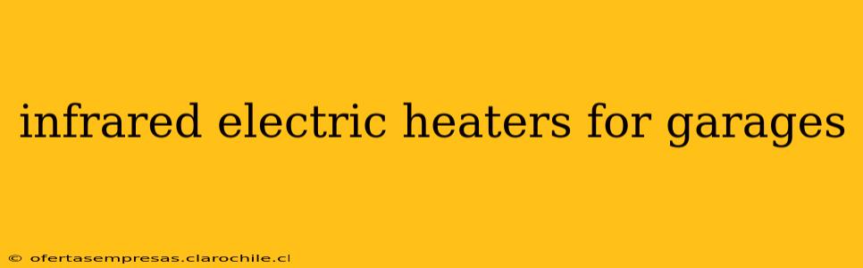 infrared electric heaters for garages