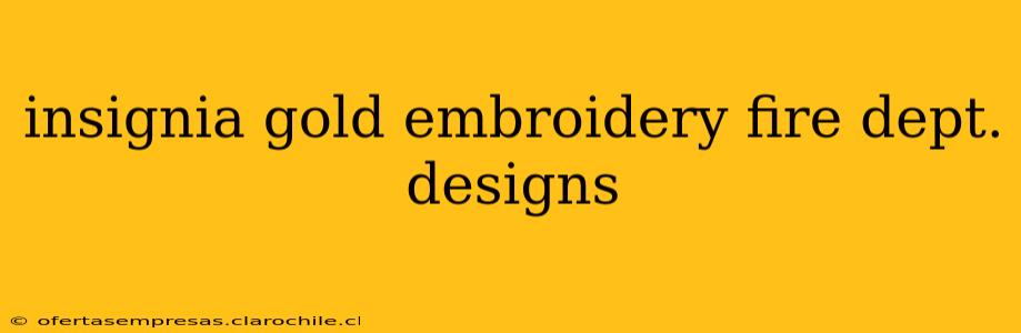 insignia gold embroidery fire dept. designs