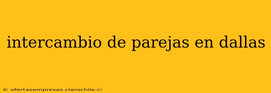 intercambio de parejas en dallas