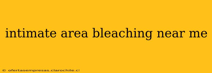 intimate area bleaching near me