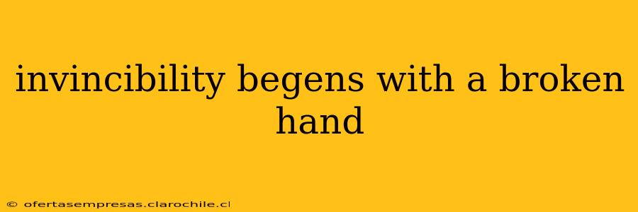 invincibility begens with a broken hand