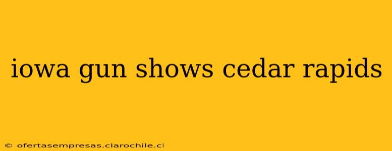 iowa gun shows cedar rapids