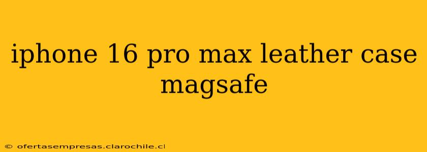 iphone 16 pro max leather case magsafe
