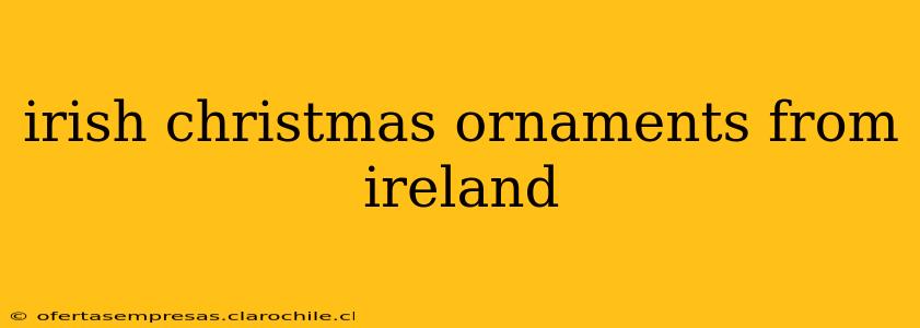 irish christmas ornaments from ireland