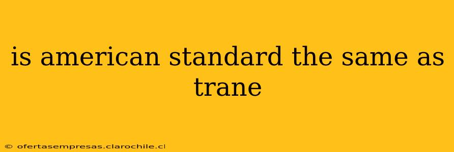 is american standard the same as trane