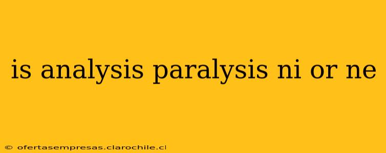 is analysis paralysis ni or ne