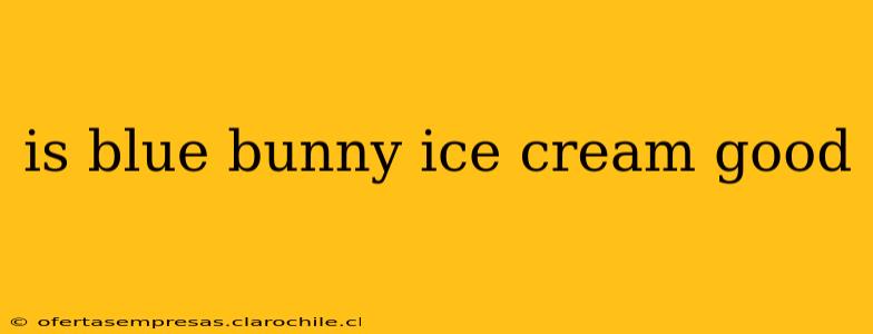 is blue bunny ice cream good