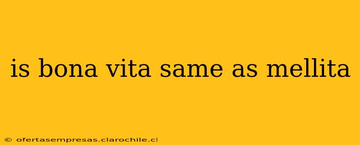 is bona vita same as mellita