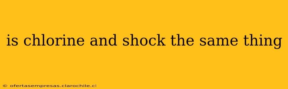is chlorine and shock the same thing