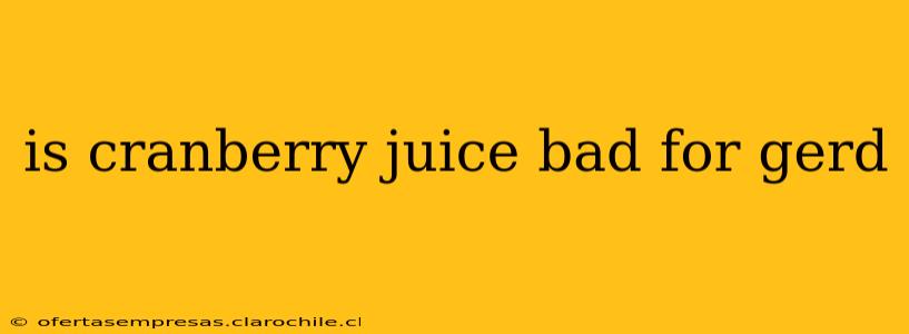 is cranberry juice bad for gerd