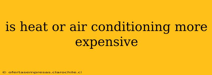 is heat or air conditioning more expensive