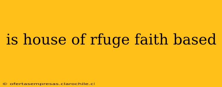 is house of rfuge faith based