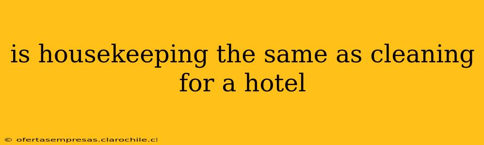 is housekeeping the same as cleaning for a hotel