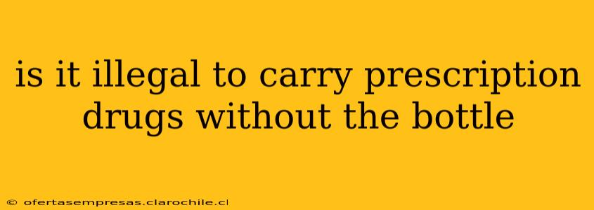 is it illegal to carry prescription drugs without the bottle