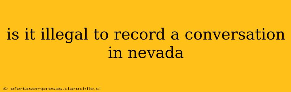 is it illegal to record a conversation in nevada