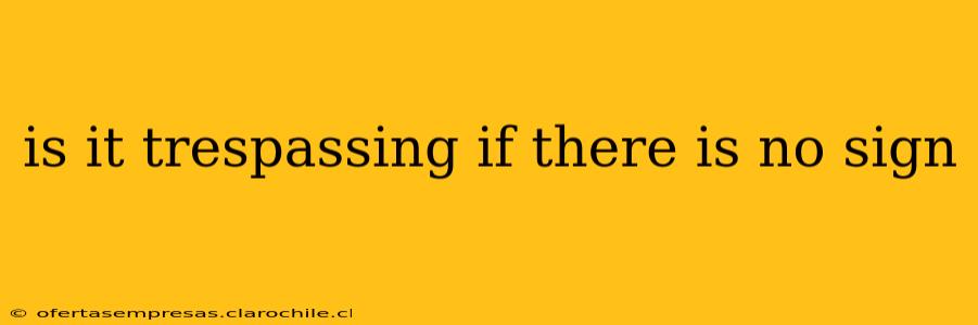 is it trespassing if there is no sign