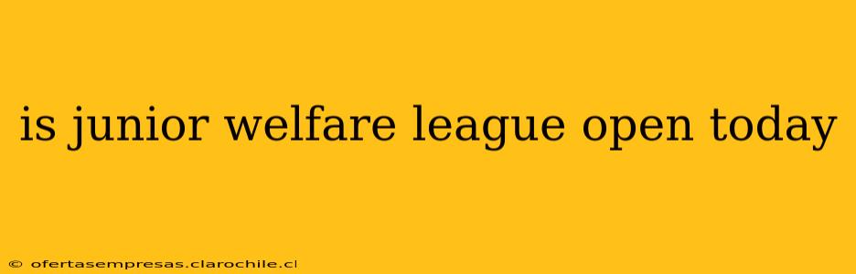 is junior welfare league open today