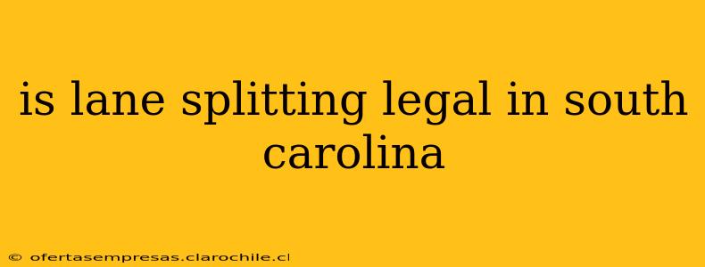 is lane splitting legal in south carolina