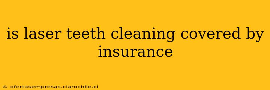 is laser teeth cleaning covered by insurance