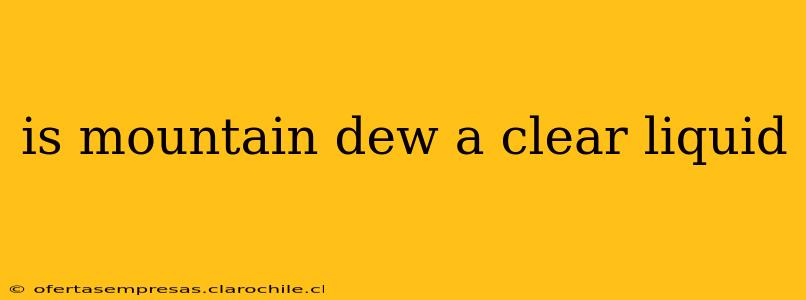 is mountain dew a clear liquid