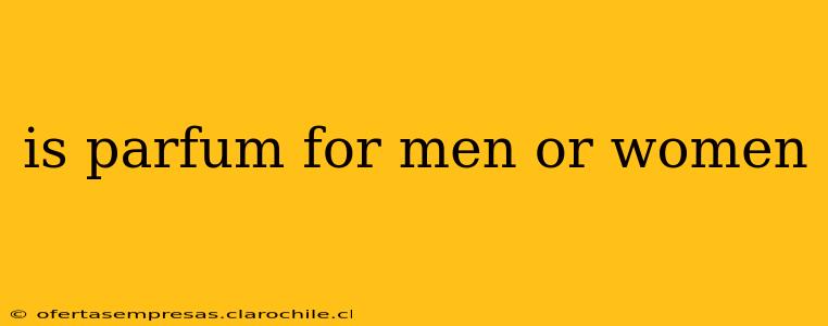 is parfum for men or women