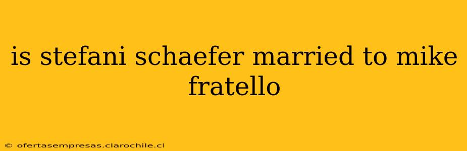 is stefani schaefer married to mike fratello