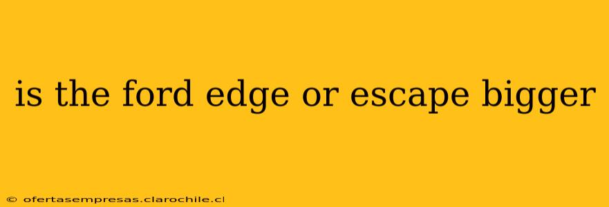 is the ford edge or escape bigger