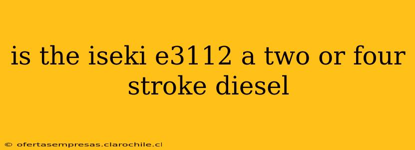 is the iseki e3112 a two or four stroke diesel