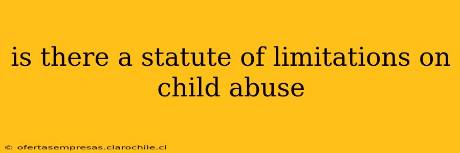 is there a statute of limitations on child abuse